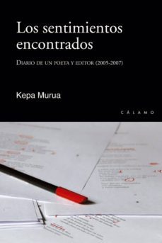los sentimientos encontrados: diario de un poeta y editor (2005 - 2007)-kepa murua-9788496932975