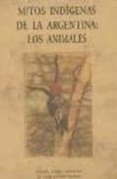 mitos indigenas de la argentina: los animales-9788497163675