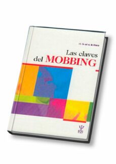 las claves del mobbing: el acoso psicologico en el trabajo (apt) visto por los expertos-jose luis gonzalez de rivera-9788497271875