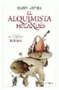 el alquimista holandes:una novela sobre la apasionante vida de el bosco-9788497347075