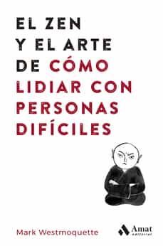 el zen y el arte de como lidiar con personas dificiles-mark westmoquette-9788497355575
