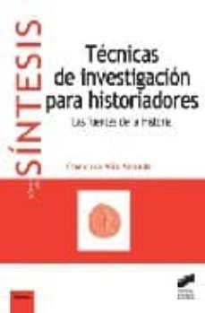 tecnicas de investigacion para historiadores: las fuentes de la h istoria-9788497563475