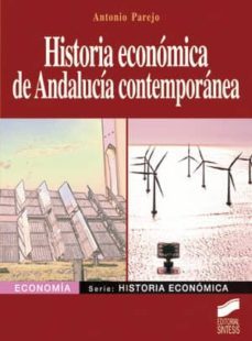 historia economica de andalucia contemporanea-antonio parejo-9788497566575