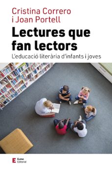 lectures que fan lectors: l educacio literaria d infants i joves-cristina correro iglesias-joan portell rifa-9788497667975