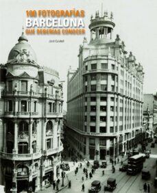 barcelona: 100 fotografias que deberias conocer-jordi calafell-9788497856775