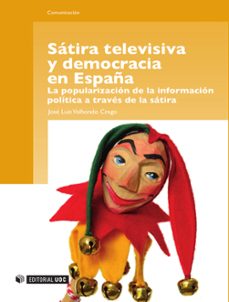 satira televisiva y democracia en españa: la popularizacion de la informacion politica a traves de la satira-jose luis valhondo-9788497889575