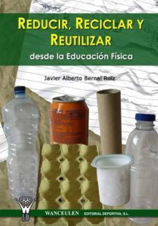 reducir, reciclar y reutilizar desde la educacion fisica (ebook)-javier alberto bernal ruiz-9788498234275