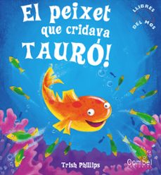 el petit peix que cridava tauro!-trish phillips-9788498251975