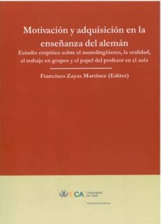 motivacion y adquisicion en la enseñanza del aleman : estudio emp irico sobre el monolinguismo, la oralidad, el trabajo en grupos y el papel del profesor en el aula-9788498280975