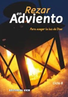 rezar en adviento 2011: ciclo b: para acoger la luz de dios-9788498427875