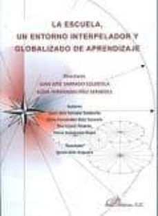 la escuela, un entorno interpelador y globalizador y globalizado de aprendizaje-9788498498875