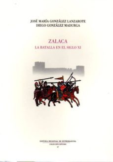 zalaca. la batalla en el siglo xi-j.m. gonzalez lanzarote-d. gonzalez madurga-9788498524475