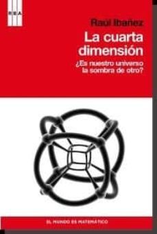la cuarta dimension: es nuestro universo la sombra de otro-raul ibañez-9788498679175