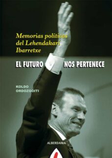el futuro nos pertenece: memorias politicas del lehendakari ibarr etxe-koldo ordozgoiti-9788498682175