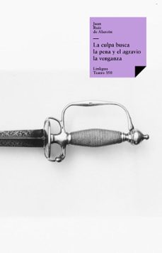 la culpa busca la pena y el agravio la venganza (ebook)-juan ruiz de alarcon y mendoza-9788498979275