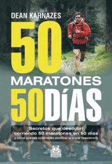 50 maratones 50 dias: secretos que descubri corriendo 50 maratone s en 50 dias-dean karnazes-9788499101675