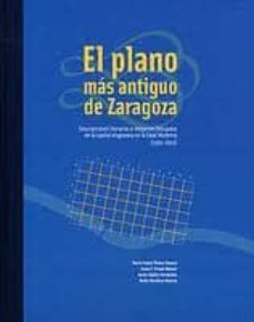 el plano mas antiguo de zaragoza: descripciones literarias e imag genes dibujadas de la capital aragonesa en la edad moderna (1495-1914)-maria isabel alvaro zamora-jesus criado mainar-9788499110875