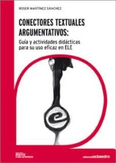 conectores textuales argumentativos: guia y actividades didactica s para su uso eficaz en ele-roser martinez sanchez-9788499211275