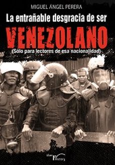 la entrañable desgracia del ser venezolano-miguel angel perea-9788499494975