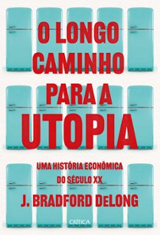 o longo caminho para a utopia (ebook)-j. bradford delong-9788542225075