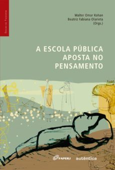 a escola publica aposta no pensamento (ebook)-beatriz fabiana olarieta-walter omar kohan-9788582178775