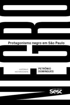 protagonismo negro em so paulo (ebook)-petronio domingues-9788594932075