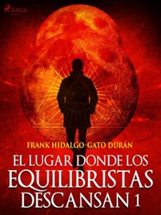 el lugar donde los equilibristas descansan i (ebook)-frank hidalgo-gato durán-9788726975475