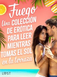 fuego: una coleccion de erotica para leer mientras tomas el sol en la terraza (ebook)-ane-marie kjeldberg klahn-elena lund-ossian strömquist-9788727171975