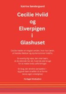 cecilie hviid og elverpigen i glashuset (ebook)-katrine søndergaard-9788797407875