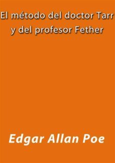 el metodo del doctor tarr y del profesor fether (ebook)-edgar allan poe-edgar allan poe-9788826005775