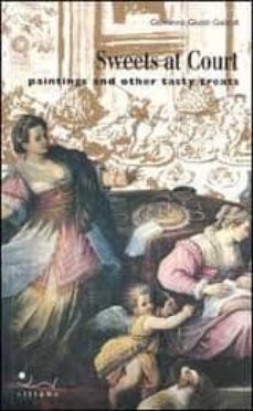 sweets at court. paintings and other tasty treats-giovanna giusti galardi-9788883470875