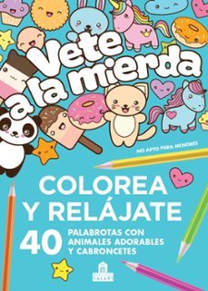 vete a la mierda: colorea y relajate: 40 palabrotas con animales adorables y cabroncetes-9788893678575
