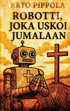 robotti, joka uskoi jumalaan (ebook)-arto pippola-9789528913375