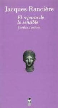 el reparto de lo sensible: estetica y politica-jacques ranciere-9789560000675