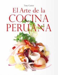 el arte de la cocina peruana-tony custer-9789563162875