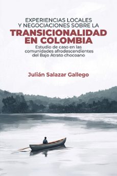 experiencias locales y negociaciones sobre la transicionalidad en colombia (ebook)-julián salazar gallego-9789585005075