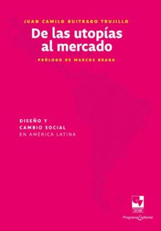 de las utopias al mercado: diseño y cambio social en america latina (ebook)-juan camilo buitrago trujillo-9789585073975