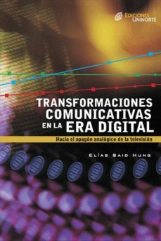 transformaciones comunicativas en la era digital (ebook)-elias said hung-9789587414875