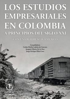 los estudios empresariales en colombia a principios del siglo xxi (con una referencia a méxico) (ebook)-carlos; roca, adolfo meisel; viloria de la hoz, joaquin; elias caro, jorge enrique; molina londoño, luis fernando; ripoll, maria teresa; cerutti pignat, mario davila ladron de guevara-9789587460575