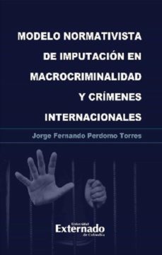 modelo normativista de imputacion en macrocriminalidad y crimenes internacionales (ebook)-perdomo torres jorge fernando-9789587908275