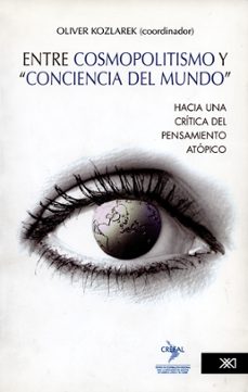 entre cosmopolistismo y conciencia del mundo-oliver kozlarek-9789682326875