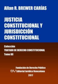 justicia constitucional y jurisdiccion constitucional. tomo xii. coleccion tratado de derecho constitucional-9789803652975