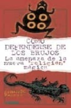 como defenderse de los brujos: la amenaza de la nueva religion ma gica-9789870002475