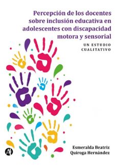 percepcion de los docentes sobre inclusion educativa en adolescentes con discapacidad motora y sensorial (ebook)-esmeralda beatriz quiroga hernández-9789878766775