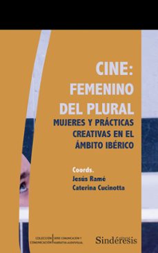 cine: femenino del plural. mujeres y practicas creativas en el ambito iberico-jesus rame-9789915650975
