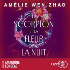 le scorpion et la fleur dans la nuit - tome 01 (audiolibro)-amelie wen zhao-9791036650475