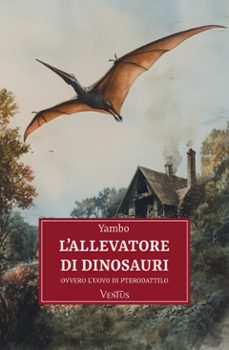 l'allevatore di dinosauri, ovvero l'uovo di pterodattilo (ebook)-9791256330775