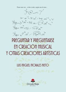 preguntar y preguntarse en creacion musical y otras creaciones ar-luis miguel morales nieto-9791370086275