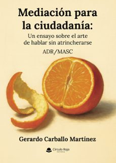 mediacion para la ciudadania: un ensayo sobre el arte de hablar sin atrincherarse. adr/masc (ebook)-9791370357375