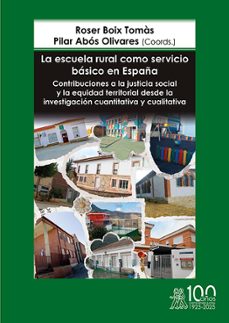 la escuela rural como servicio basico en españa. contribuciones a la justicia social y la equidad territorial desde la investigacion cuantitativa y cualitativa-roser boix tomas-9791387510275